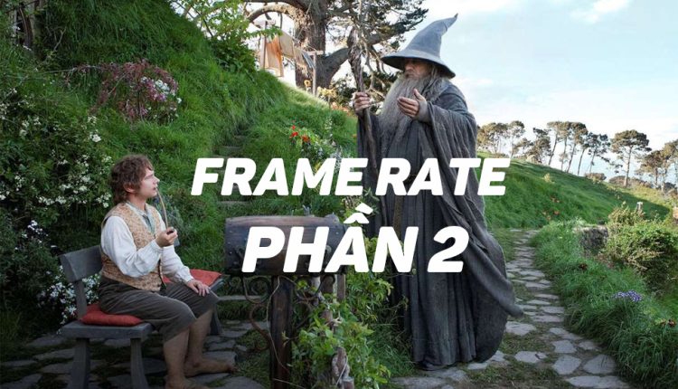 frame rate, tốc độ khung hình, cinematic, high frame rate, HFR